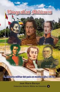 Biografias Militares: O, historia militar del pais en medio siglo (1874)