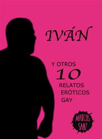 Ivan. Y otros 10 relatos eroticos gay