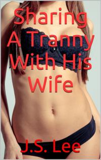 Sharing A Tranny With His Wife