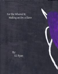 For the Whored 8: Making an Orc a Slave