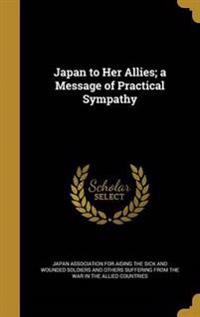 Japan to Her Allies; a Message of Practical Sympathy