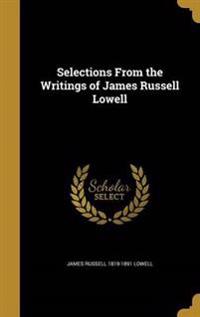 Selections From the Writings of James Russell Lowell