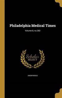 Philadelphia Medical Times; Volume 8, no.282
