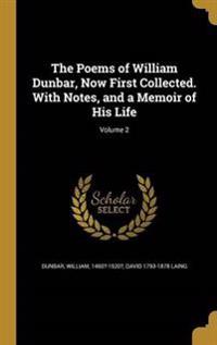The Poems of William Dunbar, Now First Collected. With Notes, and a Memoir of His Life; Volume 2