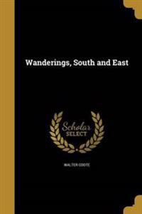 Wanderings, South and East