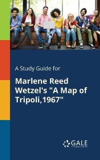 A Study Guide for Marlene Reed Wetzel's "A Map of Tripoli,1967"