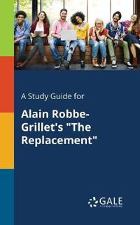 A Study Guide for Alain Robbe-Grillet's "The Replacement"