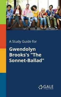 A Study Guide for Gwendolyn Brooks's "The Sonnet-Ballad"