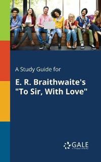 A Study Guide for E. R. Braithwaite's "To Sir, With Love"