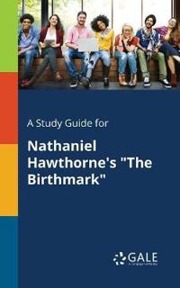 A Study Guide for Nathaniel Hawthorne's "The Birthmark"
