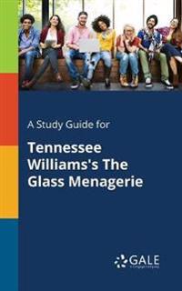 A Study Guide for Tennessee Williams's the Glass Menagerie