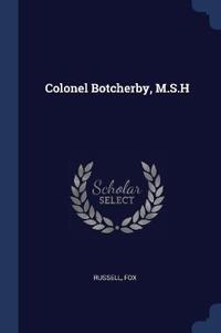 Bokomslag för "Colonel Botcherby, M.S.H"