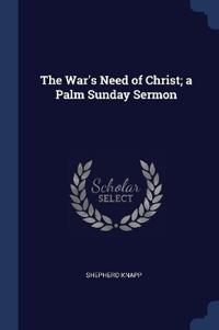 The War's Need of Christ; a Palm Sunday Sermon