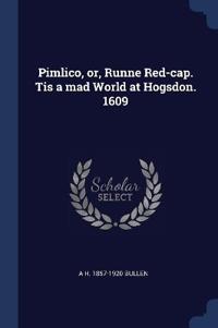 Pimlico, or, Runne Red-cap. Tis a mad World at Hogsdon. 1609