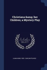 Christiana & her Children; a Mystery Play