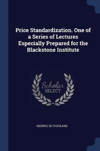 Price Standardization. One of a Series of Lectures Especially Prepared for the Blackstone Institute