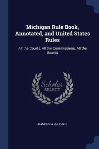 Michigan Rule Book, Annotated, and United States Rules