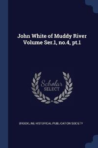 John White of Muddy River Volume Ser.1, no.4, pt.1