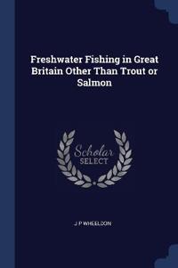 Bokomslag för "Freshwater Fishing in Great Britain Other Than Trout or Salmon"