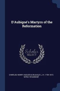 D'Aubigné's Martyrs of the Reformation