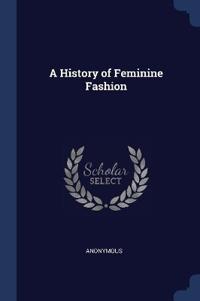Bokomslag för "A History of Feminine Fashion"