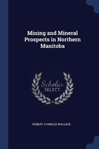 Bokomslag för "Mining and Mineral Prospects in Northern Manitoba"