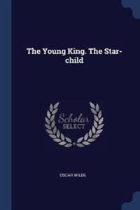 Bokomslag for "The Young King. the Star-Child"