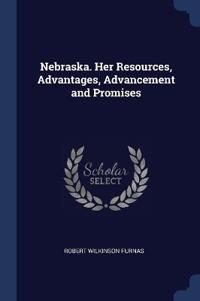 Bokomslag för "Nebraska. Her Resources, Advantages, Advancement and Promises"