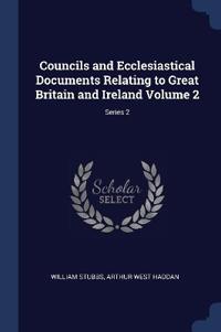 Councils and Ecclesiastical Documents Relating to Great Britain and Ireland Volume 2; Series 2