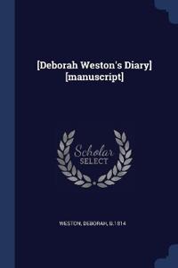 [Deborah Weston's Diary] [manuscript]