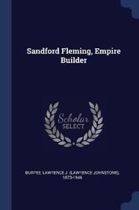 Sandford Fleming, Empire Builder