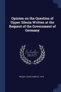 Opinion on the Question of Upper Silesia Written at the Request of the Government of Germany