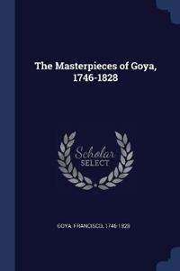 The Masterpieces of Goya, 1746-1828