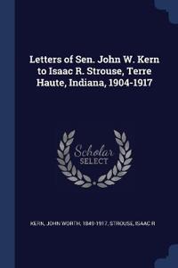 Kirjan kansi "Letters of Sen. John W. Kern to Isaac R. Strouse, Terre Haute, Indiana, 1904-1917"