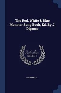 The Red, White & Blue Monster Song Book, Ed. By J. Diprose