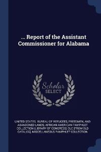 Bokomslag för "... Report of the Assistant Commissioner for Alabama"