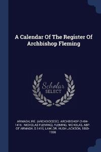 A Calendar Of The Register Of Archbishop Fleming