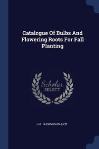 Bokomslag for "Catalogue Of Bulbs And Flowering Roots For Fall Planting"