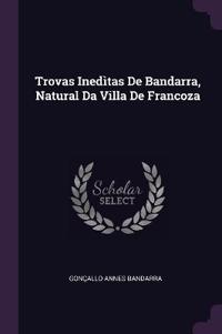 Trovas Inedìtas De Bandarra, Natural Da Villa De Francoza