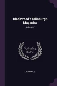 Blackwood's Edinburgh Magazine; Volume 87