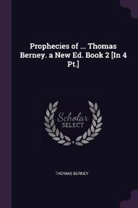 Prophecies of ... Thomas Berney. a New Ed. Book 2 [In 4 Pt.]