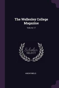 The Wellesley College Magazine; Volume 17