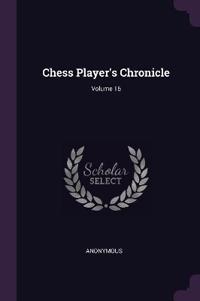 Chess Player's Chronicle; Volume 16