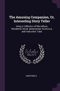 The Amusing Companion, Or, Interesting Story Teller