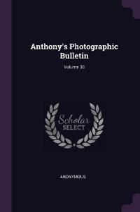Anthony's Photographic Bulletin; Volume 30