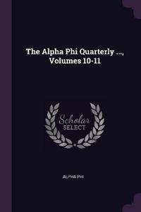 The Alpha Phi Quarterly ..., Volumes 10-11