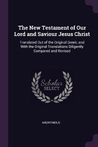 The New Testament of Our Lord and Saviour Jesus Christ