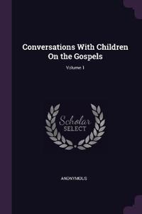 Conversations With Children On the Gospels; Volume 1