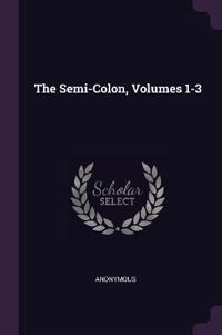 The Semi-Colon, Volumes 1-3