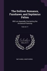 The Dolliver Romance, Fanshawe, and Septimius Felton